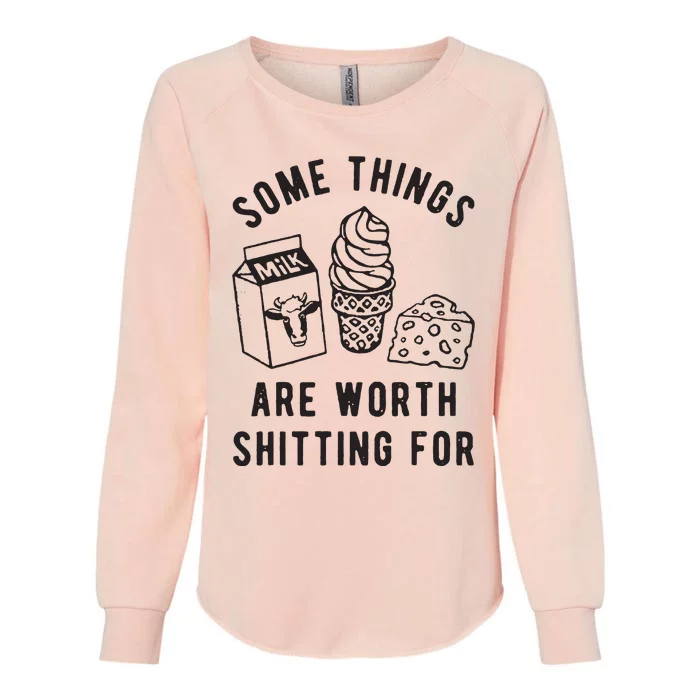 Some Things Are Worth Shitting For Womens California Wash Sweatshirt