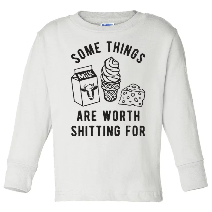 Some Things Are Worth Shitting For Toddler Long Sleeve Shirt