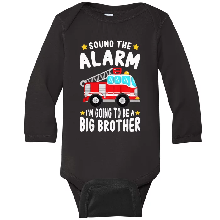 Sound The Alarm I'm Going To Be A Big Brother Firetruck Baby Long Sleeve Bodysuit