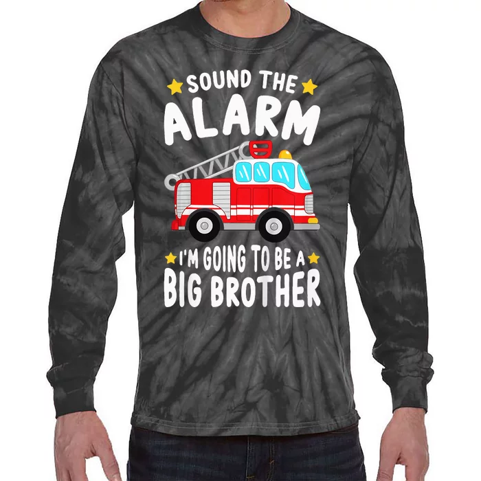 Sound The Alarm I'm Going To Be A Big Brother Firetruck Tie-Dye Long Sleeve Shirt