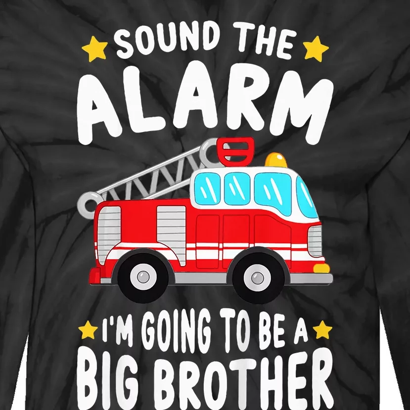 Sound The Alarm I'm Going To Be A Big Brother Firetruck Tie-Dye Long Sleeve Shirt