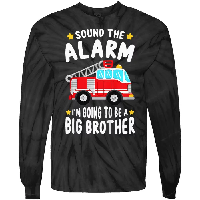 Sound The Alarm I'm Going To Be A Big Brother Firetruck Tie-Dye Long Sleeve Shirt