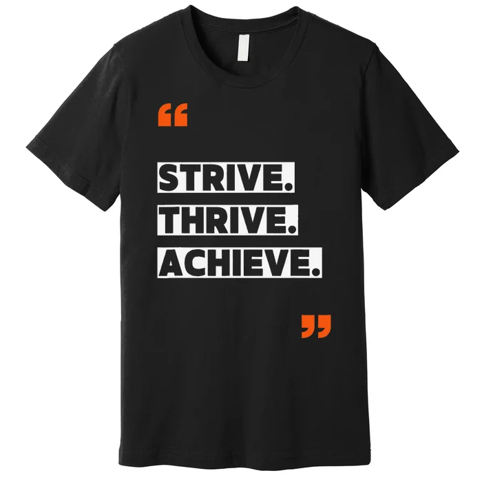 Strive Thrive Achieve Premium T-Shirt