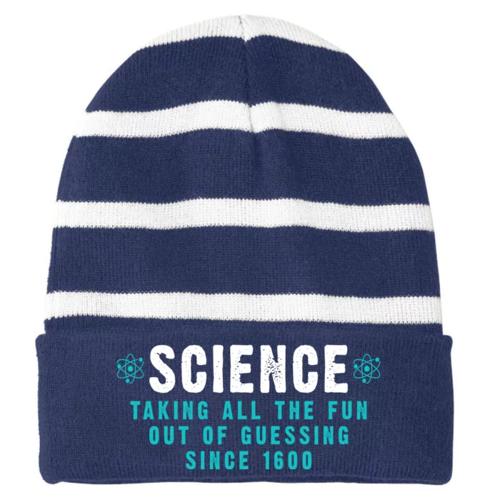 Science Taking All The Fun Out Of Guessing Since 1600 Striped Beanie with Solid Band