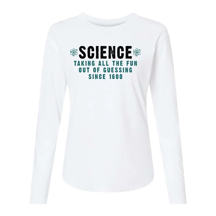 Science Taking All The Fun Out Of Guessing Since 1600 Womens Cotton Relaxed Long Sleeve T-Shirt