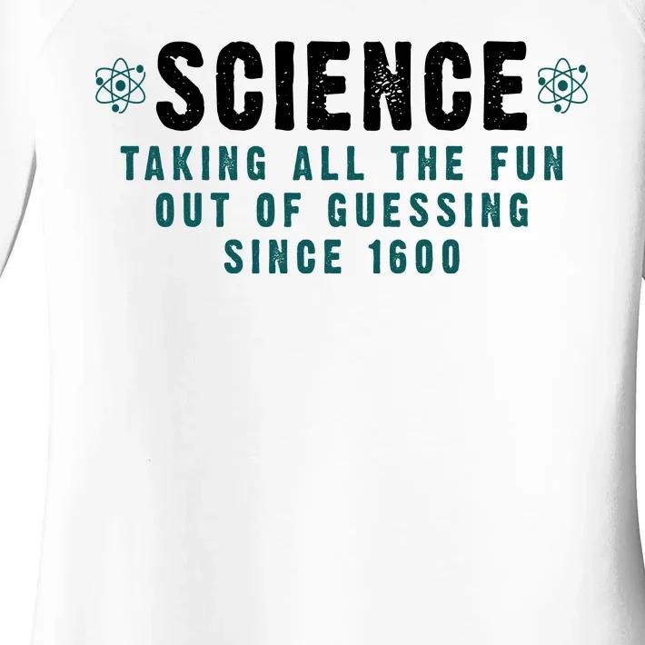 Science Taking All The Fun Out Of Guessing Since 1600 Women's Perfect Tri Tunic Long Sleeve Shirt