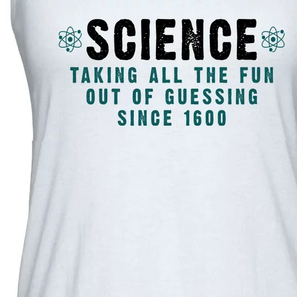 Science Taking All The Fun Out Of Guessing Since 1600 Ladies Essential Flowy Tank