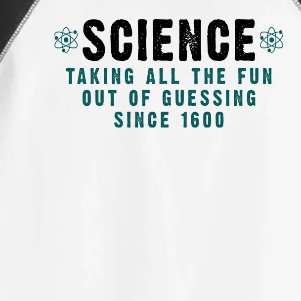 Science Taking All The Fun Out Of Guessing Since 1600 Toddler Fine Jersey T-Shirt