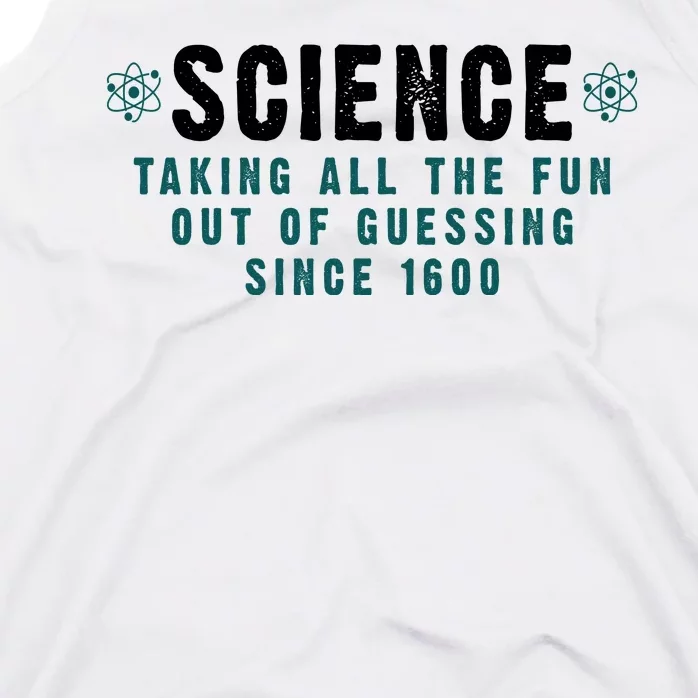 Science Taking All The Fun Out Of Guessing Since 1600 Tank Top