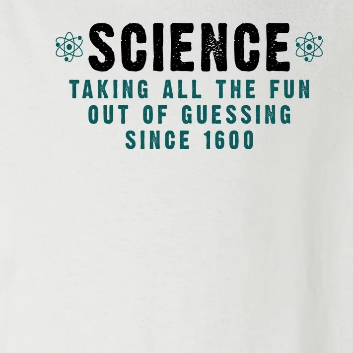 Science Taking All The Fun Out Of Guessing Since 1600 Toddler Long Sleeve Shirt