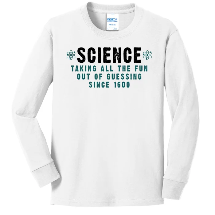 Science Taking All The Fun Out Of Guessing Since 1600 Kids Long Sleeve Shirt