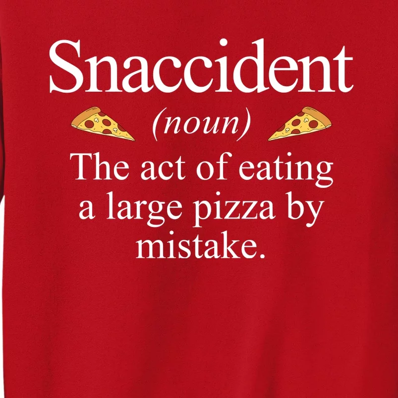 Snaccident The Act Of Eating A Large Pizza By Mistake Sweatshirt