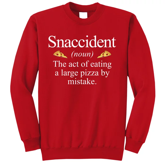 Snaccident The Act Of Eating A Large Pizza By Mistake Sweatshirt