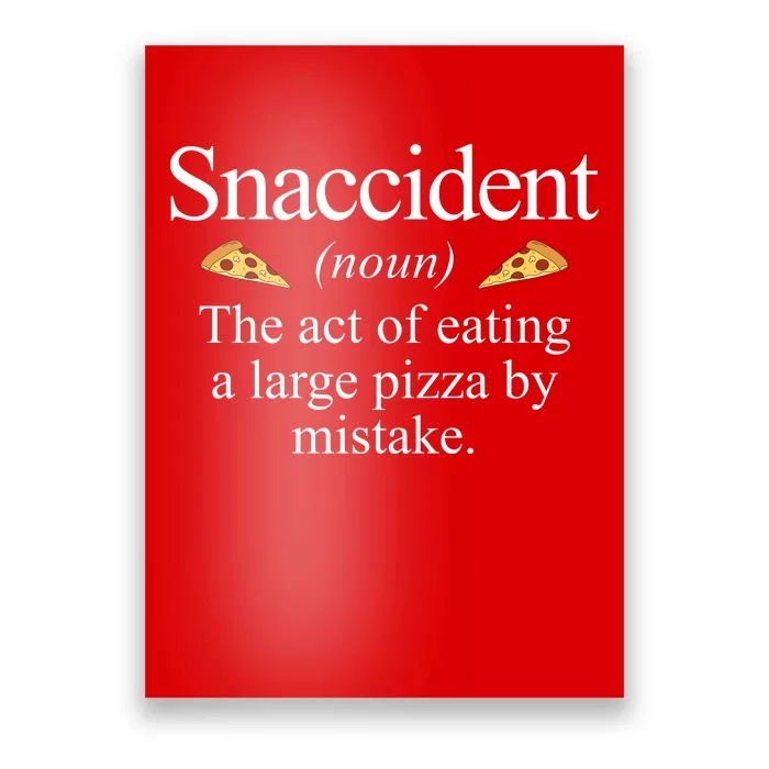 Snaccident The Act Of Eating A Large Pizza By Mistake Poster