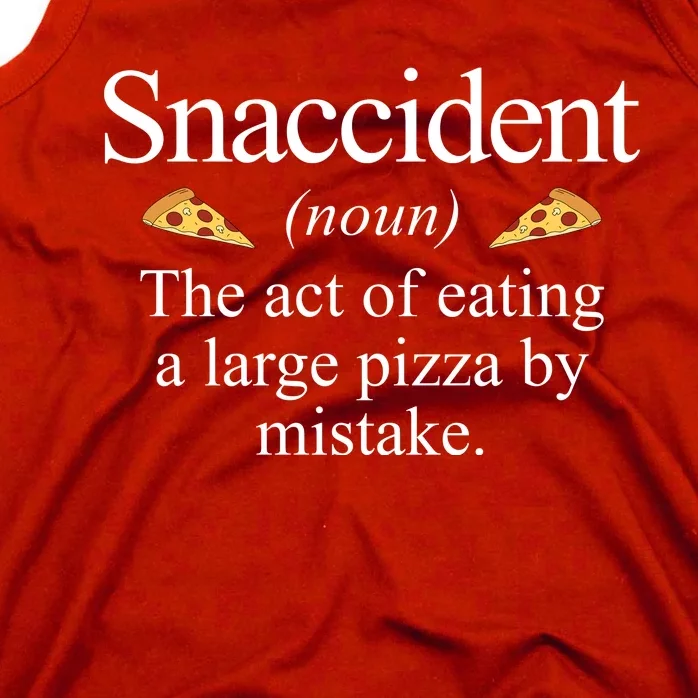 Snaccident The Act Of Eating A Large Pizza By Mistake Tank Top