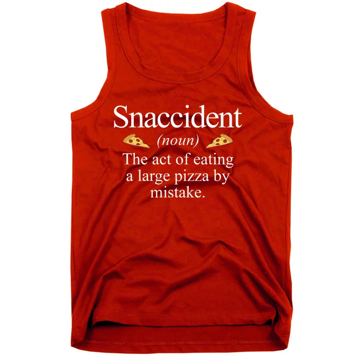 Snaccident The Act Of Eating A Large Pizza By Mistake Tank Top