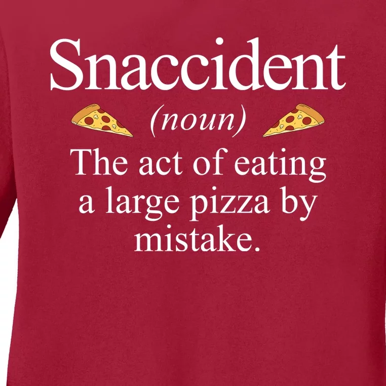 Snaccident The Act Of Eating A Large Pizza By Mistake Ladies Long Sleeve Shirt