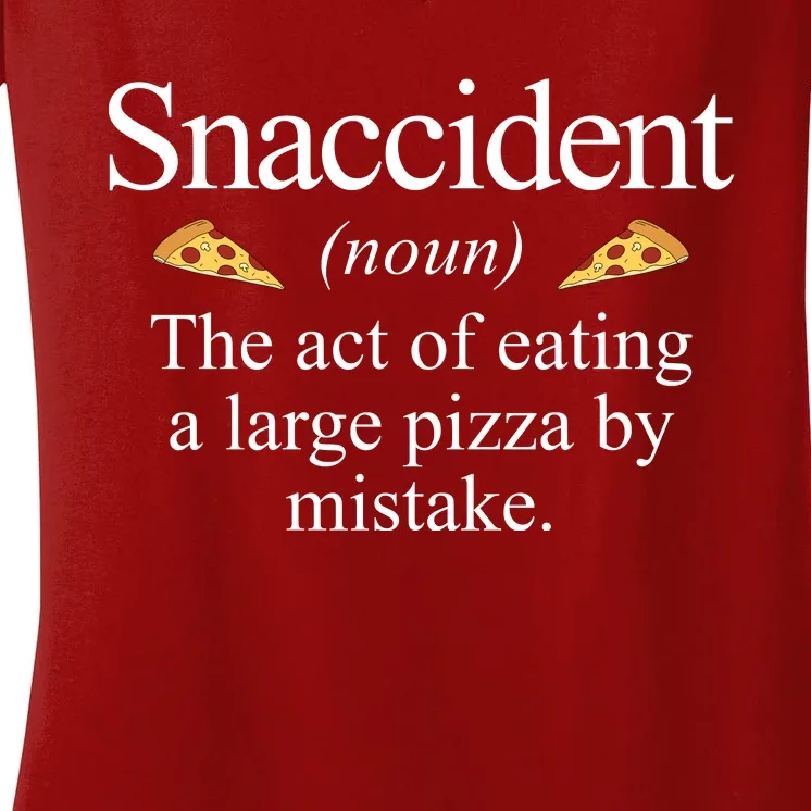 Snaccident The Act Of Eating A Large Pizza By Mistake Women's V-Neck T-Shirt