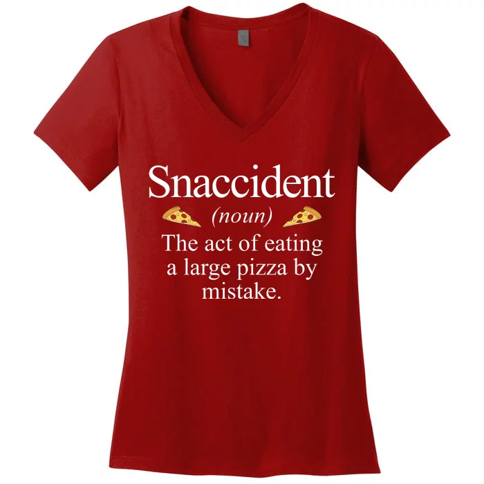 Snaccident The Act Of Eating A Large Pizza By Mistake Women's V-Neck T-Shirt