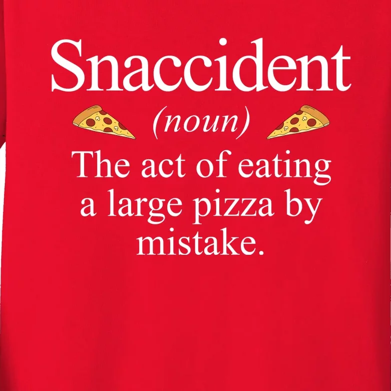 Snaccident The Act Of Eating A Large Pizza By Mistake Kids Long Sleeve Shirt