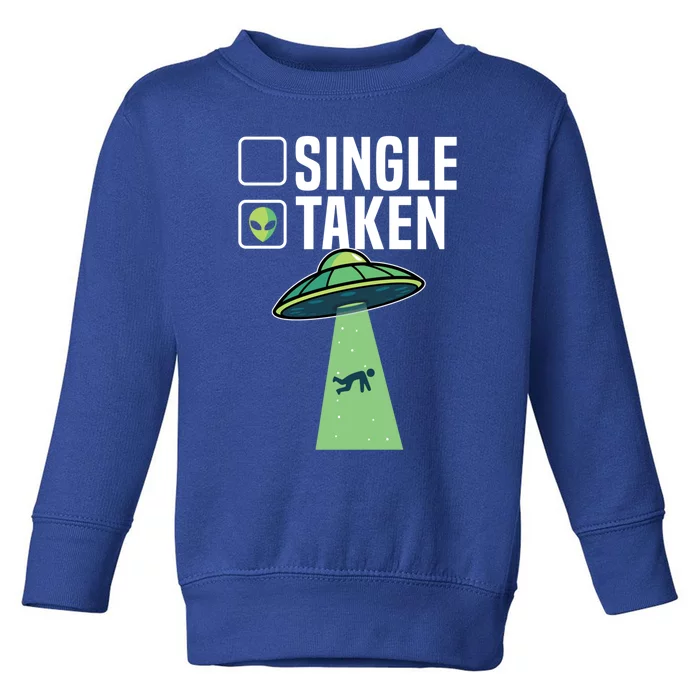 Single Taken Alien Funny Cute Ufo Believers Valentines Day Gift Toddler Sweatshirt