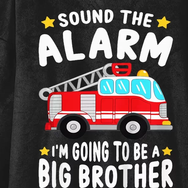 Sound The Alarm I'm Going To Be A Big Brother Firetruck Hooded Wearable Blanket