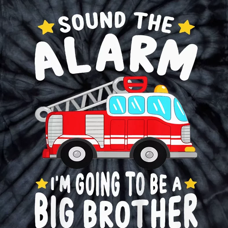 Sound The Alarm I'm Going To Be A Big Brother Firetruck Tie-Dye T-Shirt