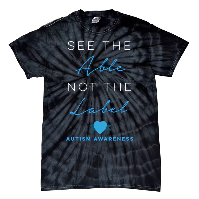 See The Able Not The Label Autism Down Syndrome Awareness Tie-Dye T-Shirt