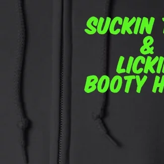 Suckin Toes And Lickin Booty Holes Humorous Dark Joke Full Zip Hoodie