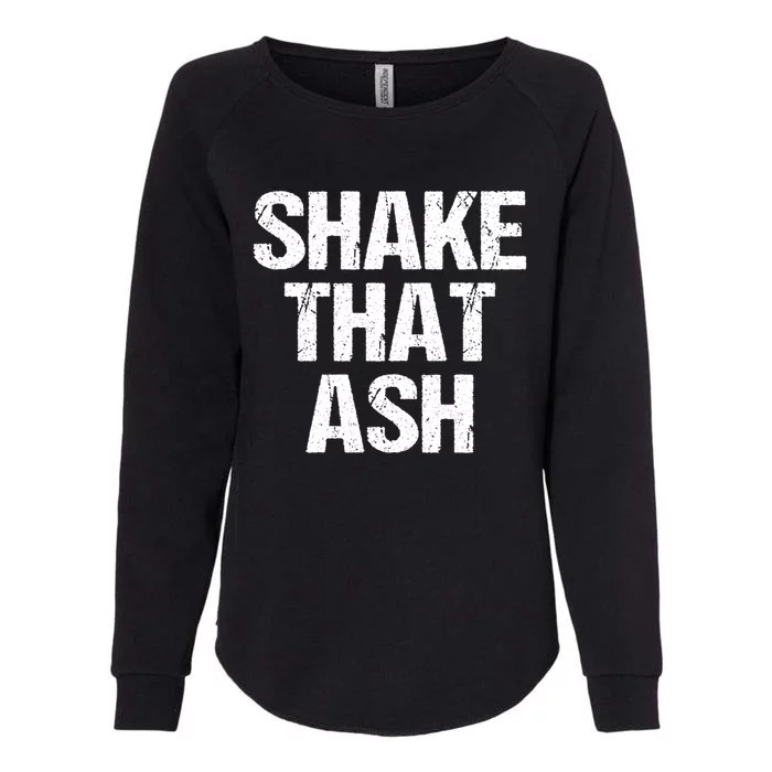 Shake That Ash Bbq Grill Barbecue Great Gift Womens California Wash Sweatshirt