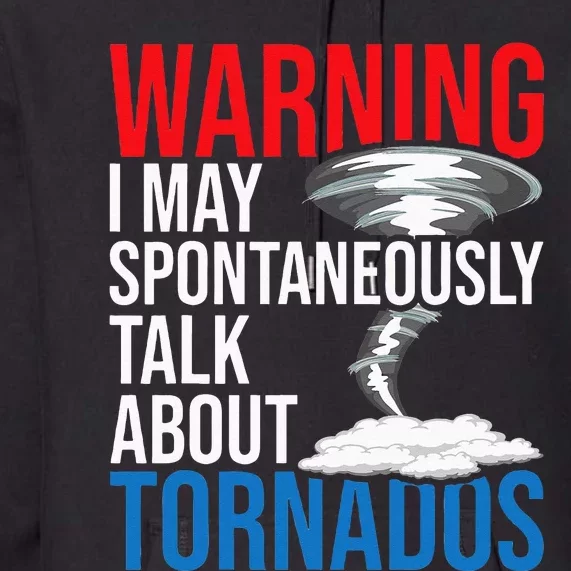 Spontaneously Talk About Tornados Hurricane Chaser Premium Hoodie