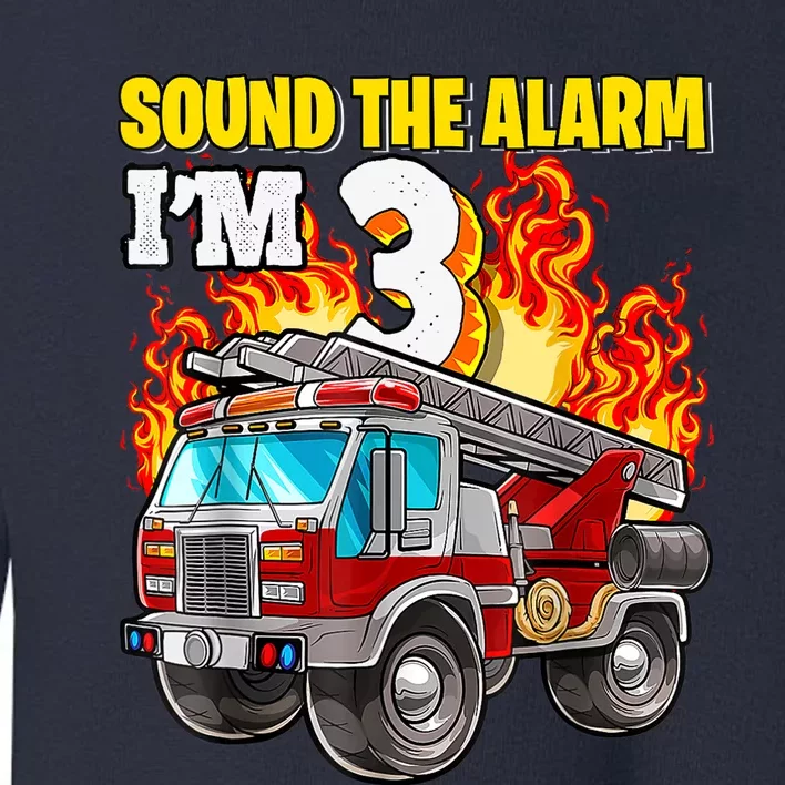 Sound The Alarm Im 3 3rd Birthday Fireman Firetruck Boy Toddler Sweatshirt