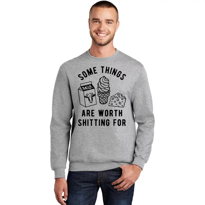 Some Things Are Worth Shitting For Milk Ice Cream Cheese Tall Sweatshirt