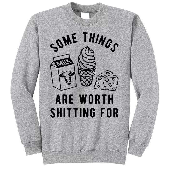 Some Things Are Worth Shitting For Milk Ice Cream Cheese Tall Sweatshirt