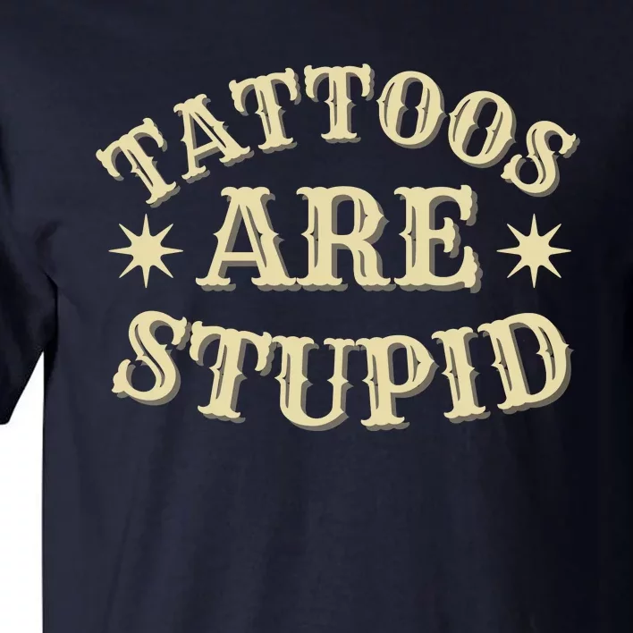 Sarcastic Tattoos Are Stupid Tall T-Shirt