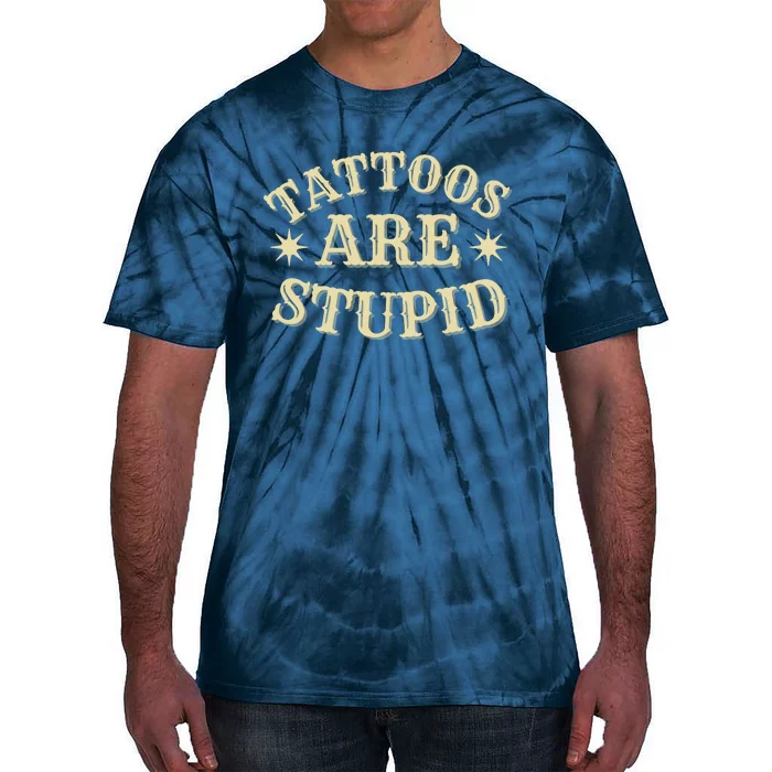 Sarcastic Tattoos Are Stupid Tie-Dye T-Shirt