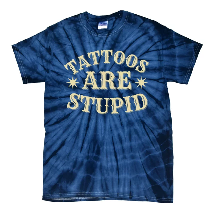 Sarcastic Tattoos Are Stupid Tie-Dye T-Shirt