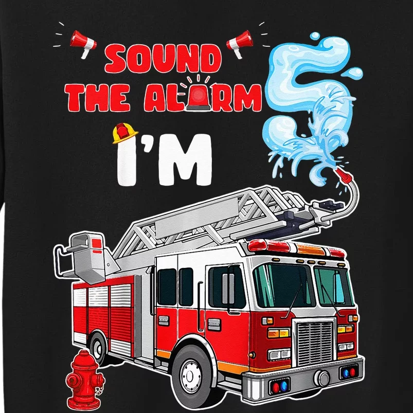 Sound the Alarm I'm 5! Fire Truck Firefighter Birthday Tall Sweatshirt