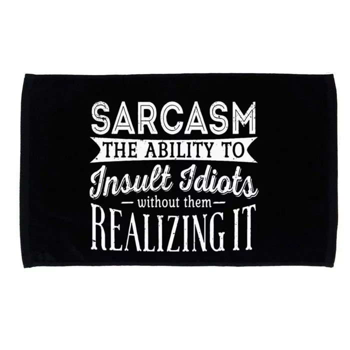 Sarcasm The Ability To Insult Idiots Without Funny Microfiber Hand Towel