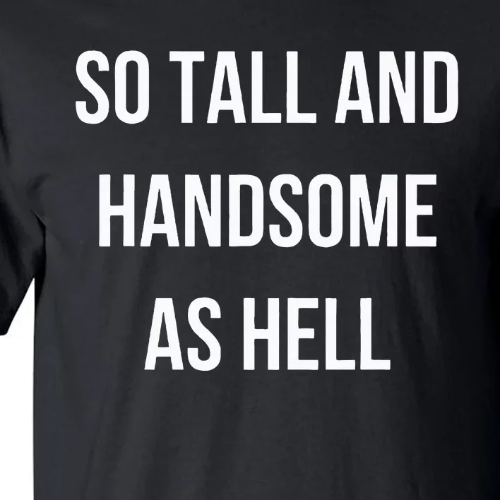 So Tall And Handsome As Hell Fathers Day Tall T-Shirt