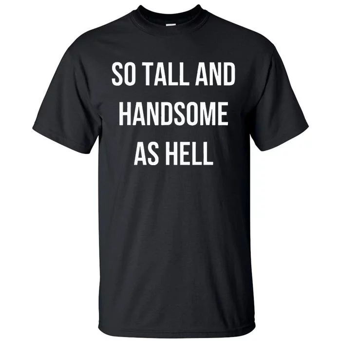 So Tall And Handsome As Hell Fathers Day Tall T-Shirt