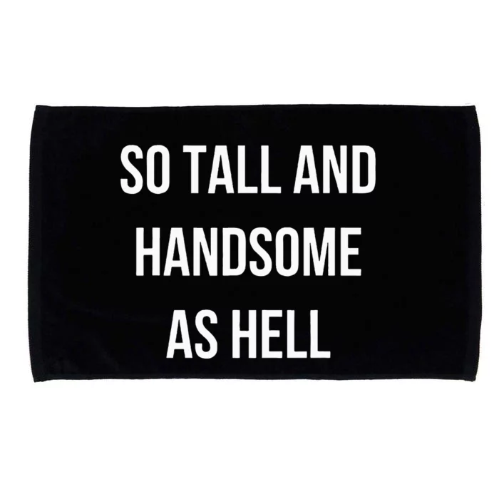 So Tall And Handsome As Hell Fathers Day Microfiber Hand Towel