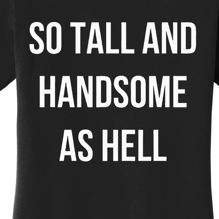 So Tall And Handsome As Hell Fathers Day Women's T-Shirt