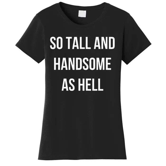 So Tall And Handsome As Hell Fathers Day Women's T-Shirt