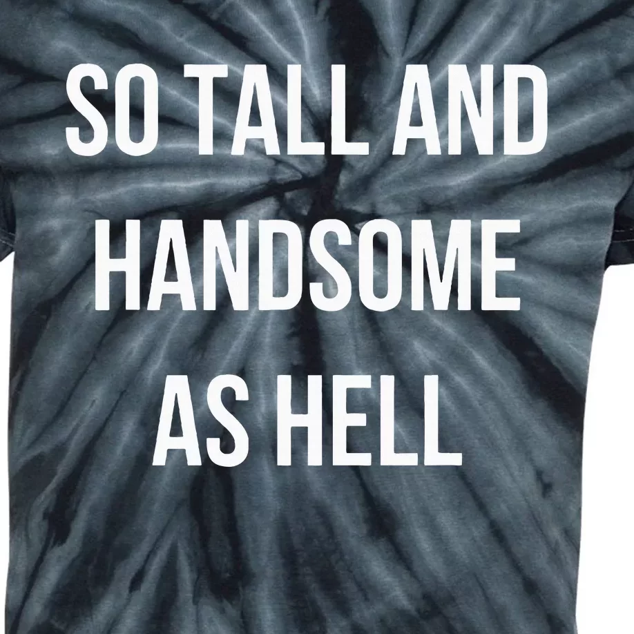 So Tall And Handsome As Hell Fathers Day Kids Tie-Dye T-Shirt