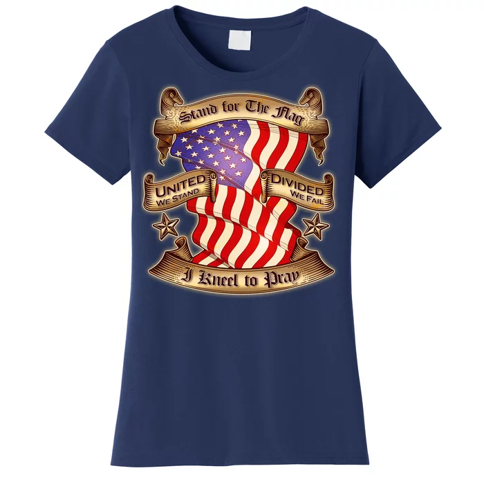 Stand For The Flag I Kneel To Pray United We Stand Divided We Fail Women's T-Shirt