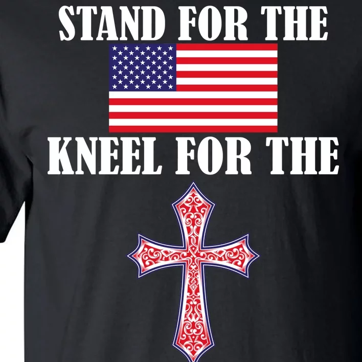 Stand For the Flag Kneel For the Cross National Anthem Tall T-Shirt