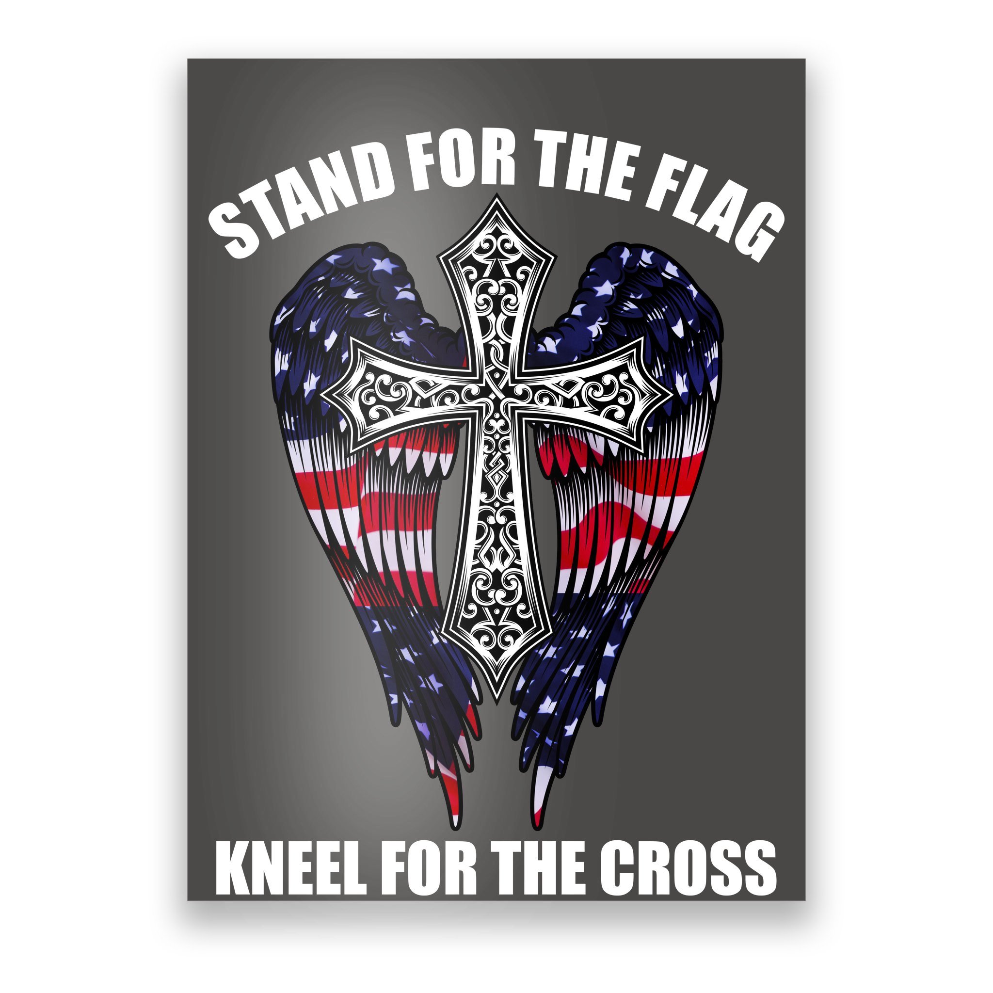 Stand For the Flag Kneel for the Cross USA Eagle Wings Poster ...