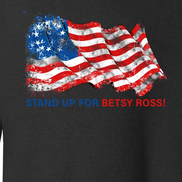 Stand Up For Betsy Ross Distressed Flag Toddler Sweatshirt