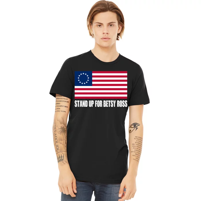 Stand Up For Betsy Ross First American Flag Premium T-Shirt